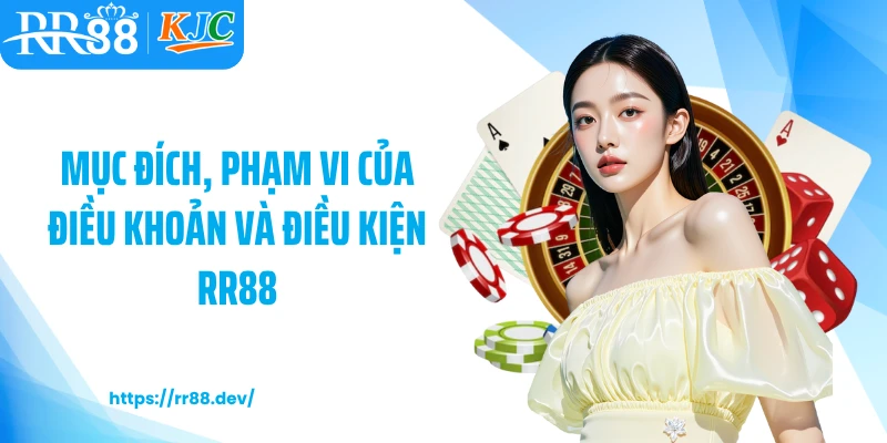 Mục đích, phạm vi của điều khoản và điều kiện RR88