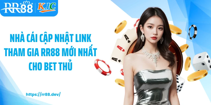 Nhà cái cập nhật link tham gia RR88 mới nhất cho bet thủ