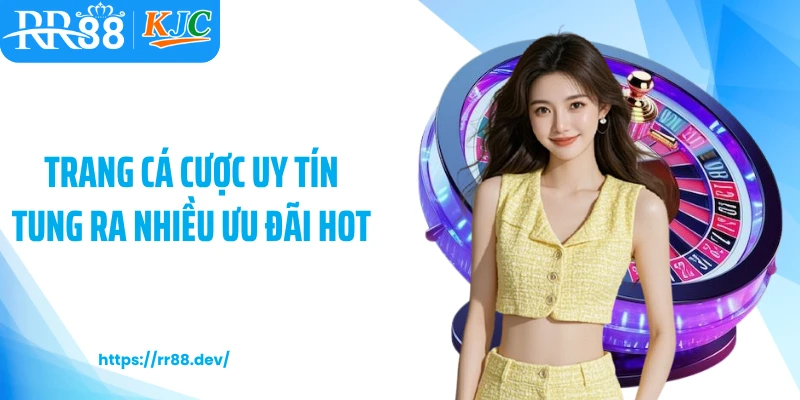 Trang cá cược uy tín tung ra nhiều ưu đãi hot